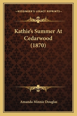 Kathie's Summer At Cedarwood (1870) by Douglas, Amanda Minnie