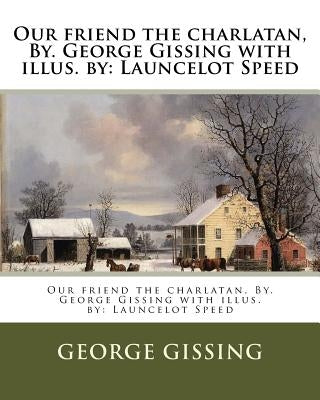 Our friend the charlatan, By. George Gissing with illus. by: Launcelot Speed by Speed, Launcelot