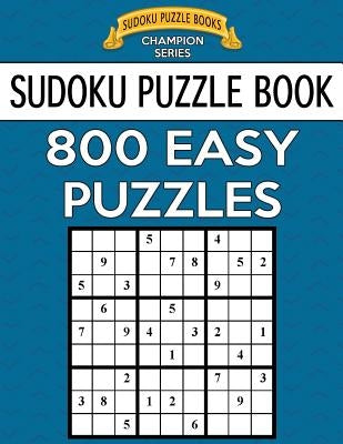 Sudoku Puzzle Book, 800 EASY Puzzles: Single Difficulty Level For No Wasted Puzzles by Books, Sudoku Puzzle