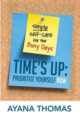 Time's Up: Prioritize Yourself Now by Thomas, Ayana