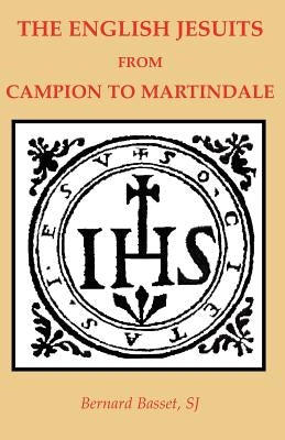 The English Jesuits from Campion to Martindale by Basset, Sj Bernard