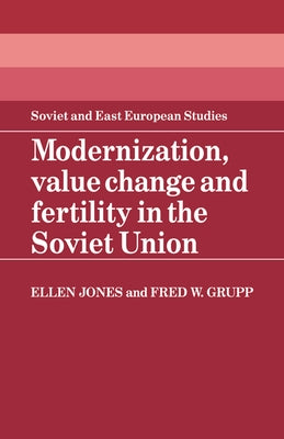 Modernization, Value Change and Fertility in the Soviet Union by Jones, Ellen