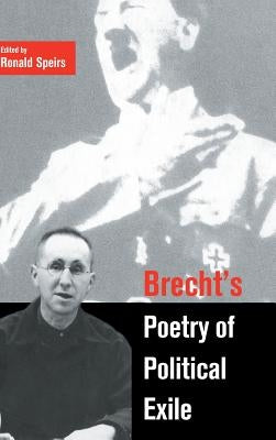 Brecht's Poetry of Political Exile by Speirs, Ronald