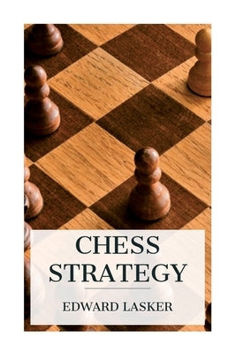 Chess Strategy by Lasker, Edward