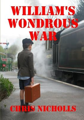 William's Wondrous War by Nicholls, Chris