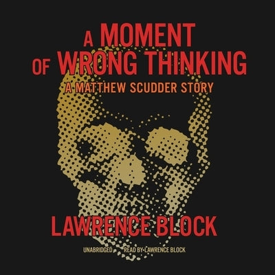 A Moment of Wrong Thinking: A Matthew Scudder Story by Block, Lawrence