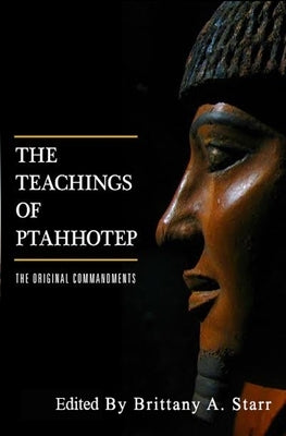 The Teachings of Ptahhotep: The Original Ten Commandments by Unknown, Unknown