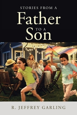 Stories From a Father to a Son by Garling, R. Jeffrey