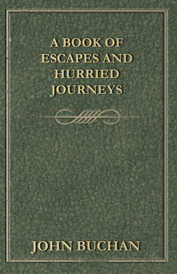 A Book of Escapes and Hurried Journeys by Buchan, John