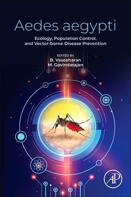 Aedes Aegypti: Ecology, Population Control, and Vector-Borne Disease Prevention by Vaseeharan, B.