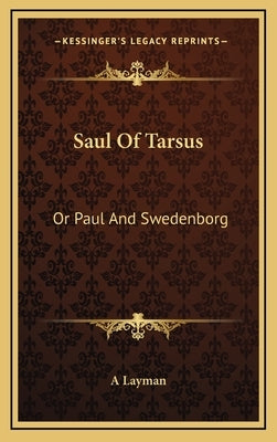 Saul of Tarsus: Or Paul and Swedenborg by Layman