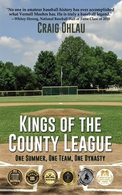 Kings of the County League: One Summer, One Team, One Dynasty by Ohlau, Craig