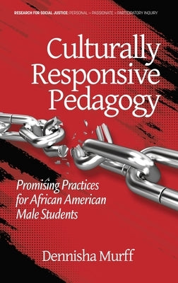 Culturally Responsive Pedagogy: Promising Practices for African American Male Students (hc) by Murff, Dennisha