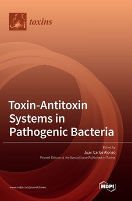 Toxin-Antitoxin Systems in Pathogenic Bacteria by Alonso, Juan Carlos