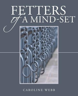 Fetters of a Mind-Set by Webb, Caroline