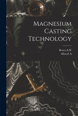 Magnesium Casting Technology by Brace, A. W.