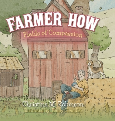 Farmer How: Fields of Compassion by Robinson, Christina M.