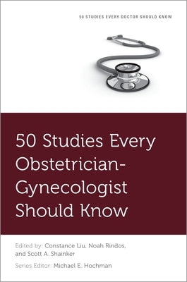 50 Studies Every Obstetrician-Gynecologist Should Know by Liu, Constance