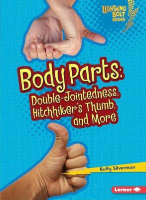 Body Parts: Double-Jointedness, Hitchhiker's Thumb, and More by Silverman, Buffy