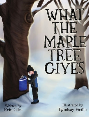 What the Maple Tree Gives by Giles, Erin