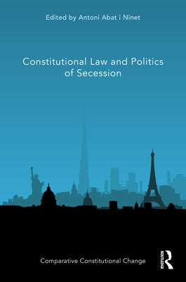 Constitutional Law and Politics of Secession by Abat I. Ninet, Antoni