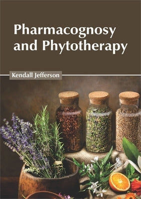 Pharmacognosy and Phytotherapy by Jefferson, Kendall