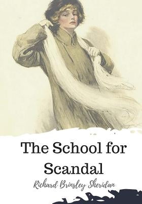 The School for Scandal by Sheridan, Richard Brinsley