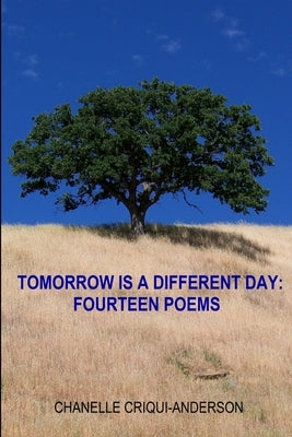 Tomorrow Is A Different Day: Fourteen Poems by Criqui-Anderson, Chanelle