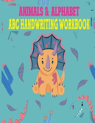 Animals & Alphabet ABC Handwriting Workbook: Preschool to Kindergarten, Letters, Pre-Writing, Numbers, Shapes, Wipe Clean School Write & Reuse Workboo by Sharek, Baby