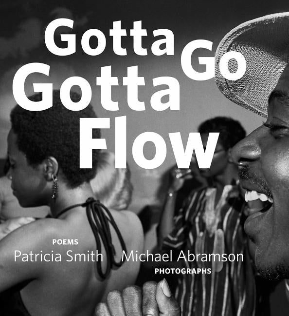 Gotta Go Gotta Flow: Life, Love, and Lust on Chicago's South Side from the Seventies by Smith, Patricia