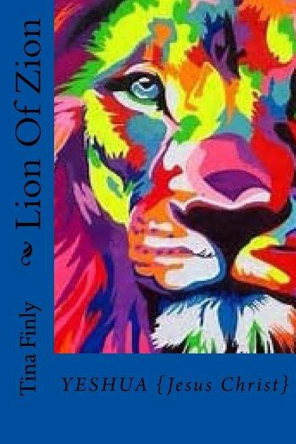 Lion Of Zion: Yeshua {Jesus Christ} by Finly, Tina