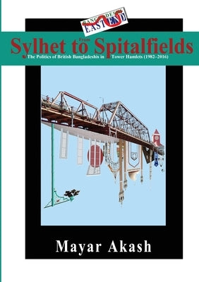 From Sylhet to Spitalfields by Akash, Mayar