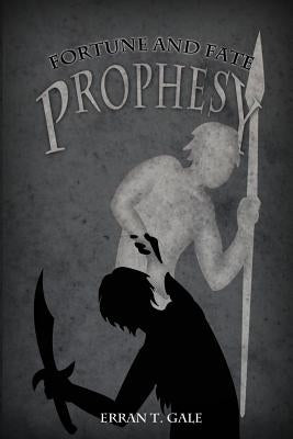 Fortune and Fate: Prophesy by Gale, Erran T.