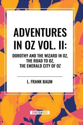 Adventures in Oz: Dorothy and the Wizard in Oz, Vol. II by Baum, L. Frank