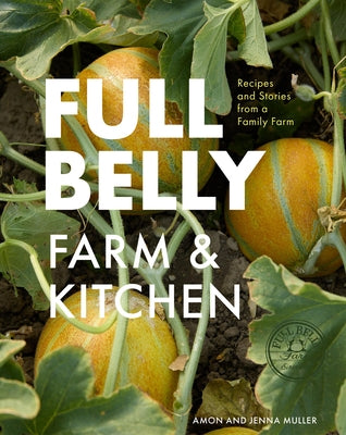 Full Belly: Recipes and Stories from a Family Farm by Muller, Amon