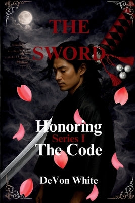 The Sword: Honoring The Code by White, Devon