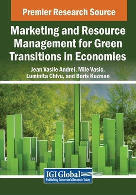 Marketing and Resource Management for Green Transitions in Economies by Andrei, Jean-Vasile