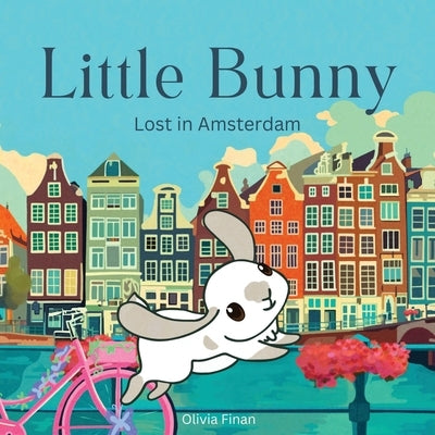 Little Bunny: Lost in Amsterdam by Finan, Olivia