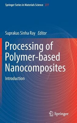 Processing of Polymer-Based Nanocomposites: Introduction by Sinha Ray, Suprakas