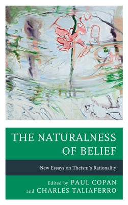 The Naturalness of Belief: New Essays on Theism's Rationality by Copan, Paul