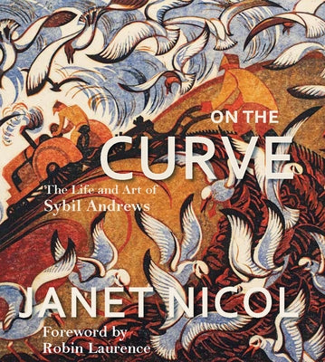 On the Curve: The Life and Art of Sybil Andrews by Nicol, Janet