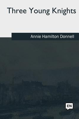 Three Young Knights by Donnell, Annie Hamilton