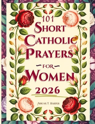 Catholic Bible Prayers And Scripture for Women: 101 Faith-Filled Sighs to God - to Regain Peace, Clarity, and Strength by Harper, Abigail T.