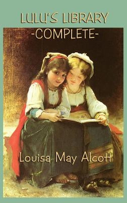 Lulu's Library -Complete- by Alcott, Louisa May