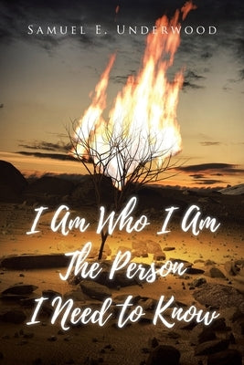 I Am Who I Am The Person I Need to Know by Underwood, Samuel E.
