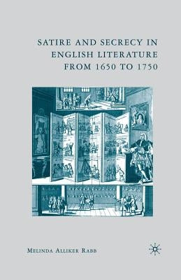 Satire and Secrecy in English Literature from 1650 to 1750 by Rabb, M.