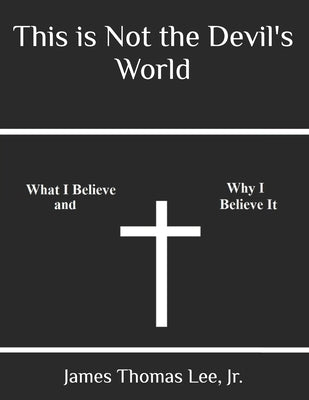 This is NOT the Devil's World by Lee, James Thomas, Jr.