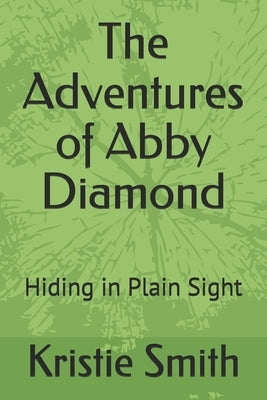 The Adventures of Abby Diamond: Hiding in Plain Sight by Smith, Kristie