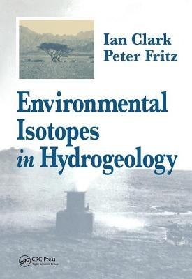 Environmental Isotopes in Hydrogeology by Clark, Ian D.