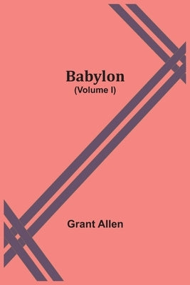 Babylon (Volume I) by Allen, Grant